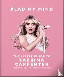 OH - Read My Mind: The Little Guide to Sabrina Carpenter