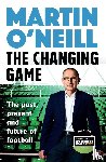O'Neill, Martin - The Changing Game