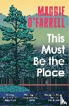 O'Farrell, Maggie - This Must Be the Place