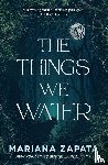 Zapata, Mariana - The Things We Water