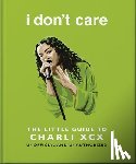 OH - i don't care: The Little Guide to Charli XCX