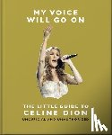 OH - My Voice Will Go On: The Little Guide to Celine Dion