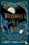 Jones, Christy Anne - Theodora's Tea Shop