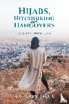 Carmichael, Rose - Hijabs, Hitchhiking and Hangovers: Lessons from Iran