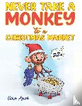 Lynch, Ciara - Never Take a Monkey to a Christmas Market