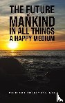 Assogba, Prudence Audrey - The Future of Mankind: In All Things a Happy Medium