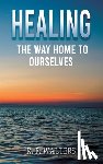Walters, R. F. - Healing, the Way Home to Ourselves