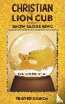 Djunga, Heather - Christian the Lion Cub and the Snow Globe King