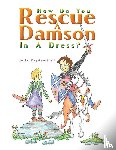 Dryden-Hall, Julie - How Do You Rescue a Damson in a Dress?