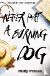 Putnam, Philip - Never Pat a Burning Dog