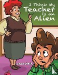 Beech, Anne - I Think My Teacher Is an Alien