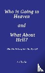 Clarke, J. - Who is Going to Heaven and What About Hell?