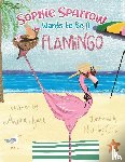 Hyatt, Andrea - Sophie Sparrow Wants to Be a Flamingo
