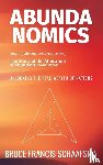 Schaafsma, Bruce Francis - Abundanomics – Unlocking the Real Wealth of Nations