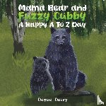 Dacey, Denise - Mama Bear and Fuzzy Cubby: A Happy A to Z Day