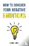 Emad, Rand - How to Conquer Your Negative Emotions