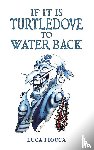 Fiocca, Luca - If It Is Turtledove to Water Back