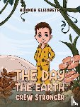Elizabeth, Hannah - The Day the Earth Grew Stronger