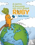 Bruce, Kelly - A Carrot, a Snowman and a Girl Named Ruby