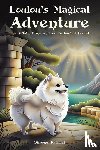Paturel, Simone - Loulou's Magical Adventure: The White Pomeranian's Enchanted Forest