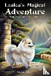 Paturel, Simone - Loulou's Magical Adventure: The White Pomeranian's Enchanted Forest