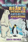 Macgill, David - Bridgeforth Bear's Incredible Antarctic Adventure