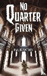 Bowden, R.E. - No Quarter Given