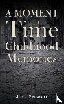 Prescott, Judy - A Moment in Time: Childhood Memories