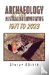 Connah, Graham - Archaeology at Two Australian Universities 1971 to 2023
