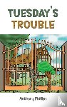 Phillips, Anthony - Tuesday’s Trouble