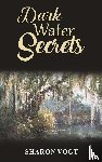 Vogt, Sharon - Dark Water Secrets