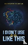 Coleman, Kristofer - I Didn’t Use to Be Like This