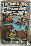 Miller, S. A. - The Amazing Adventure of Billy and Bobby Beaver