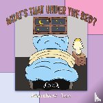 Lee, Matthew - What's That Under the Bed?