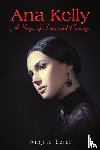 Leite, Angela - Ana Kelly: A Saga of Love and Courage