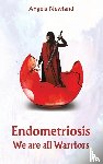 Newland, Angela - Endometriosis – We are all Warriors