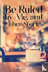Fox, Nick - Be Ruled by Me, and Other Stories