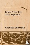 Sherlock, Michael - Tales from the Clay Pipeman