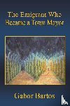 Bartos, Gabor - The Emigrant Who Became a Town Mayor
