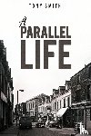 Smith, Tony - A Parallel Life