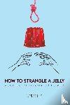 King, Les - How to Strangle a Jelly