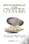 Herbert, Charlie - How to Be the Grit in the Oyste