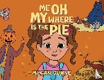 Dunne, Megan - Me Oh My Where Is the Pie