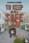 Ford, Stephen - To Keep Us All Safe