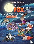 Brown, Keith - The Fox Who Flew to the Moon!