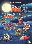 Brown, Keith - The Fox Who Flew to the Moon!