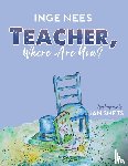Nees, Inge - Teacher, Where Are You?