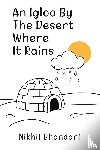 Bhandari, Nikhil - An Igloo by the Desert Where It Rains