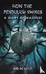 Hershey, Rio - How the Pendulum Swings: A Diary of Madness