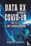 Verma, Varun - Data Rx: Navigating COVID-19 in era of AI and Machine Learning